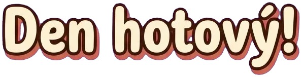 Den hotový!